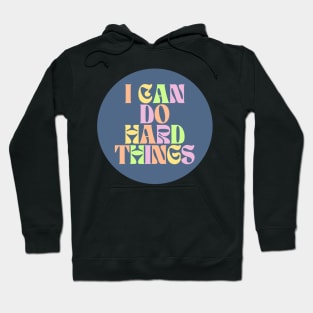 I Can Do Hard Things - Inspiring and Motivational Quotes Hoodie